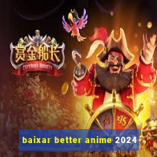 baixar better anime 2024